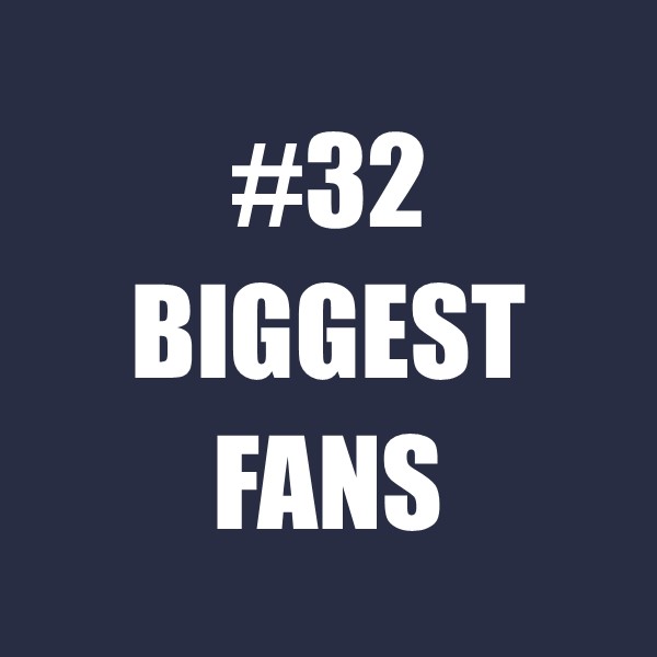 #32 Biggest Fans