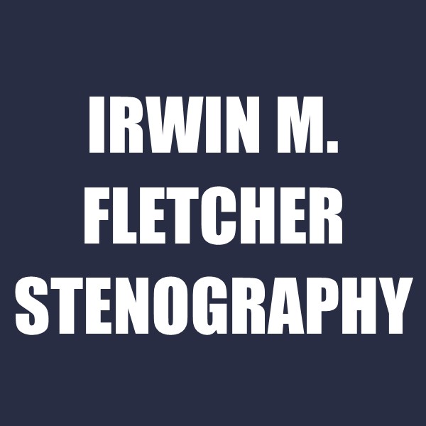 Irwin M. Fletcher Stenography